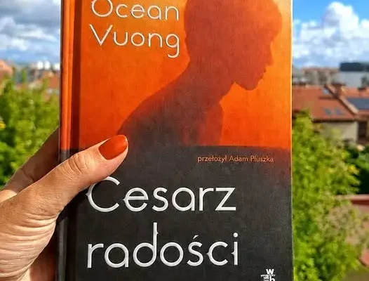 „Cesarz radości” Ocean Vuong – recenzja poruszającej powieści o przyjaźni i nadziei